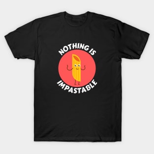 Nothing Is Impastable | Pasta Pun T-Shirt